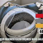 Çamaşır Makinesi Kazan Düşmesi Nasıl Anlaşılır