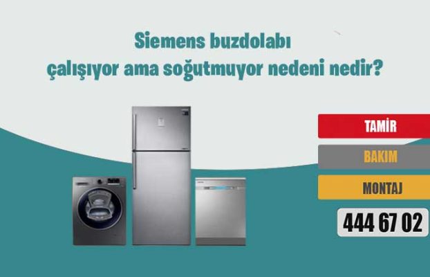 Siemens buzdolabı çalışıyor ama soğutmuyor nedeni nedir?