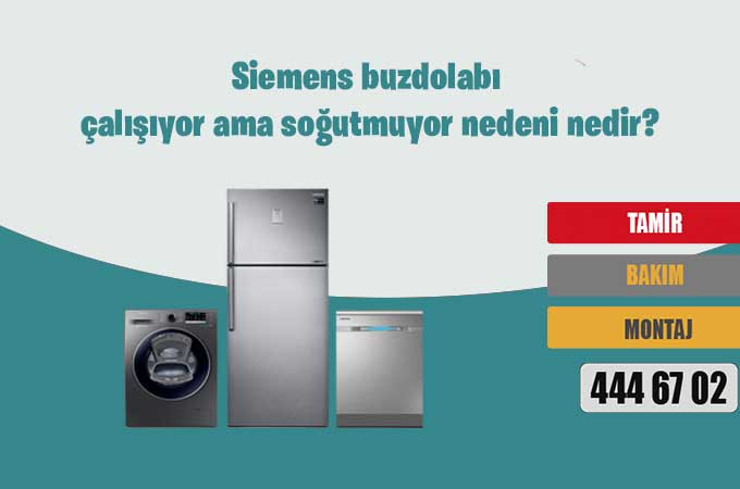 Siemens buzdolabı çalışıyor ama soğutmuyor nedeni nedir?